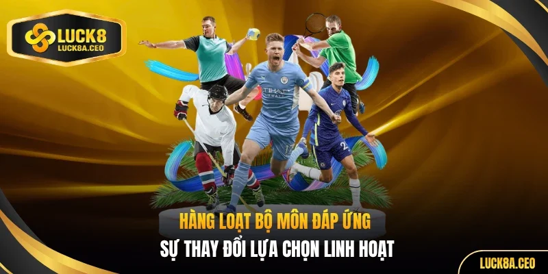 Hàng loạt bộ môn đáp ứng sự thay đổi lựa chọn linh hoạt