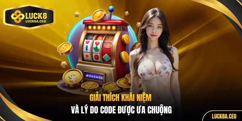 Giải thích khái niệm và lý do code được ưa chuộng