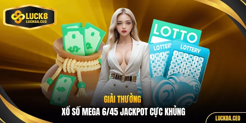 Giải thưởng xổ số Mega 6/45 Jackpot cực khủng