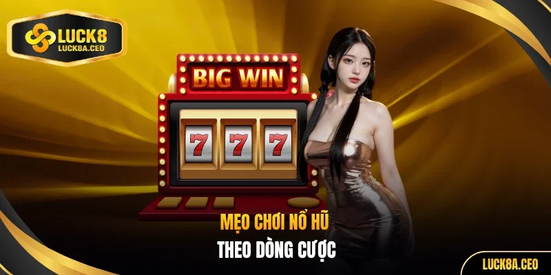 Mẹo chơi nổ hũ theo dòng cược