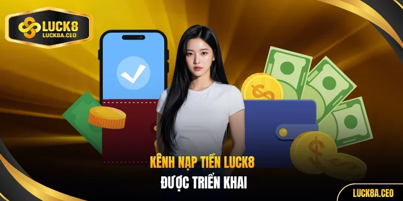 Kênh nạp tiền LUCK8 được triển khai