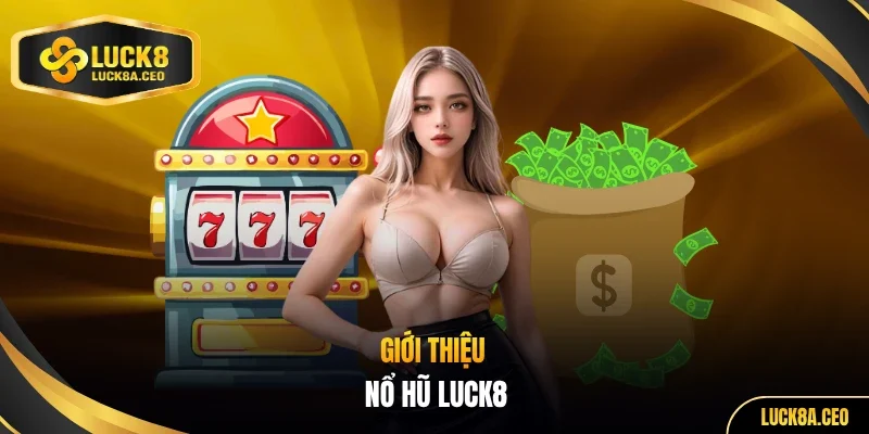 Giới thiệu nổ hũ LUCK8