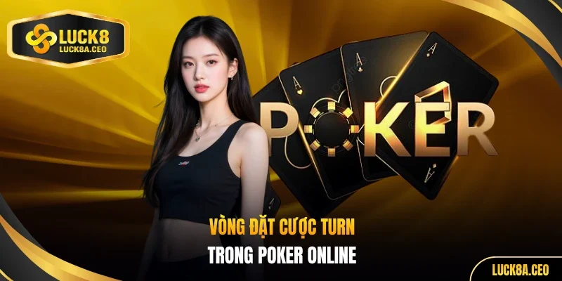 Vòng đặt cược Turn trong poker online