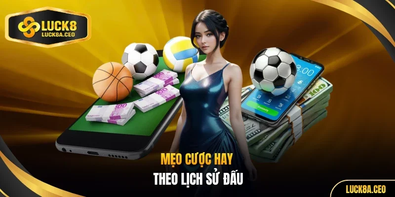 Mẹo cược hay theo lịch sử đấu
