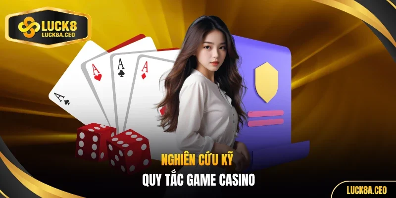 Nghiên cứu kỹ quy tắc game casino