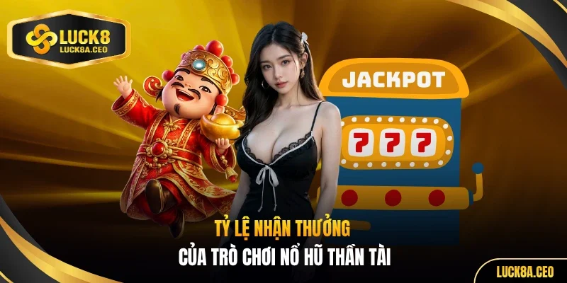 Tỷ lệ nhận thưởng của trò chơi nổ hũ Thần Tài