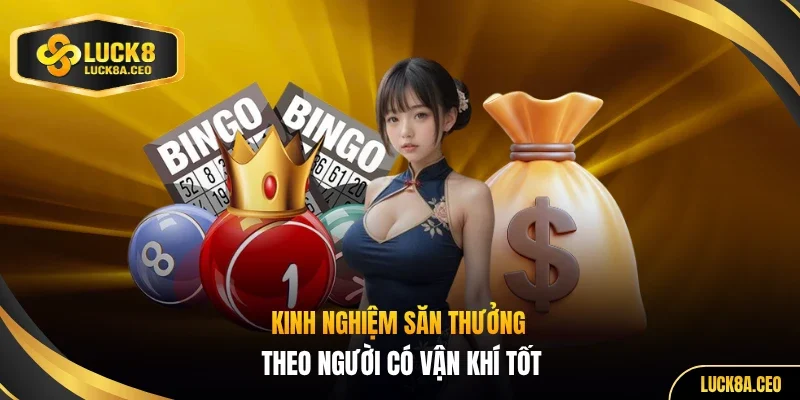 Kinh nghiệm săn thưởng theo người có vận khí tốt
